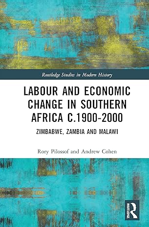 labour and economic change in southern africa c 1900 2000 zimbabwe zambia and malawi 1st edition rory