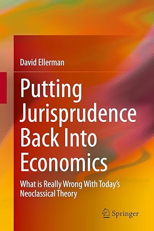 putting jurisprudence back into economics what is really wrong with todays neoclassical theory 1st edition