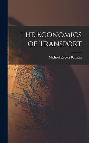 the economics of transport 1st edition michael robert bonavia 1014180775, 978-1014180773