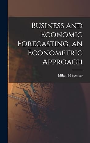 business and economic forecasting an econometric approach 1st edition milton h spencer 1014237319,