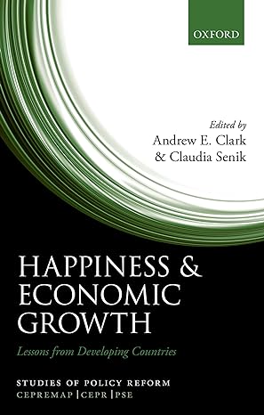 happiness and economic growth lessons from developing countries 1st edition andrew clark ,claudia senik