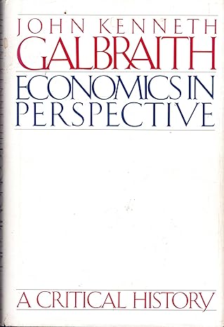 economics in perspective a critical history 1st edition john kenneth galbraith 0395355729, 978-0395355725