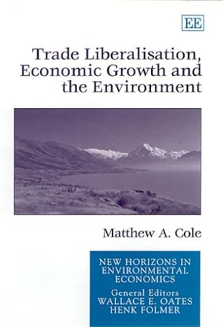 trade liberalisation economic growth and the environment 1st edition matthew a cole 1840641762, 978-1840641769