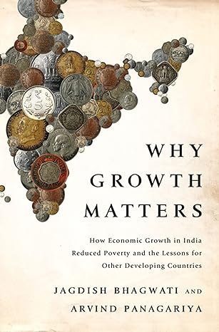 why growth matters how economic growth in india reduced poverty and the lessons for other developing