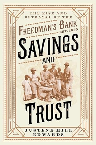 savings and trust the rise and betrayal of the freedmans bank 1st edition justene hill edwards 1324073853,