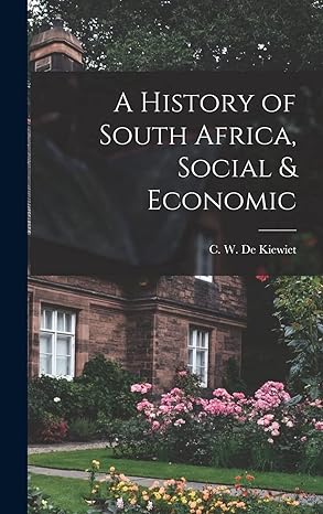 a history of south africa social and economic 1st edition c w de kiewiet 1014038219, 978-1014038210