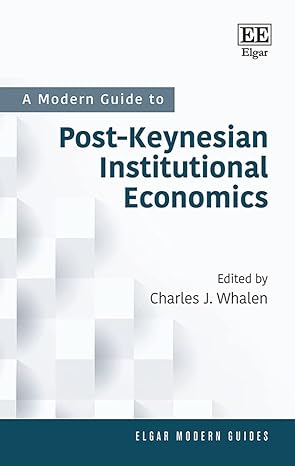 a modern guide to post keynesian institutional economics 1st edition charles j whalen 1800885741,