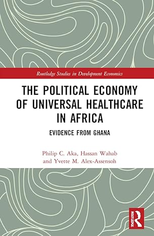 the political economy of universal healthcare in africa 1st edition philip c aka ,hassan wahab ,yvette m alex