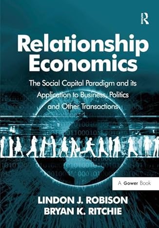 relationship economics the social capital paradigm and its application to business politics and other