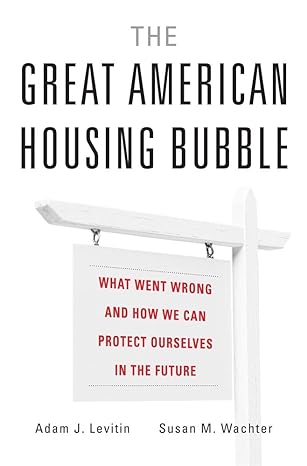 the great american housing bubble what went wrong and how we can protect ourselves in the future 1st edition