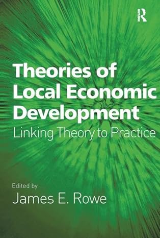 theories of local economic development linking theory to practice 1st edition james e rowe 0754673057,