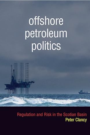 offshore petroleum politics regulation and risk in the scotian basin 1st edition peter clancy 0774820543,