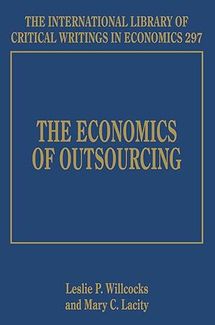 the economics of outsourcing 1st edition leslie p willcocks ,mary c lacity 1783471808, 978-1783471805