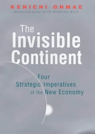 the invisible continent the four strategic imperatives of the new economy 1st edition kenichi ohmae