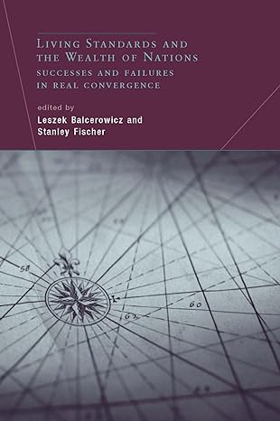 living standards and the wealth of nations successes and failures in real convergence 1st edition chairman of