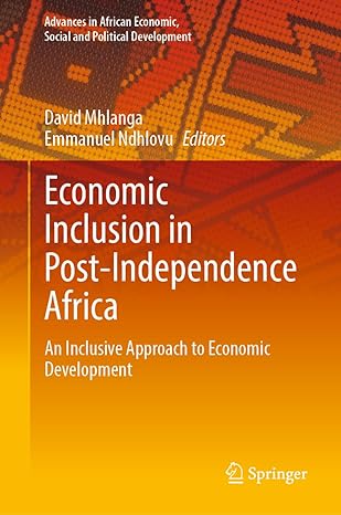 economic inclusion in post independence africa an inclusive approach to economic development 1st edition