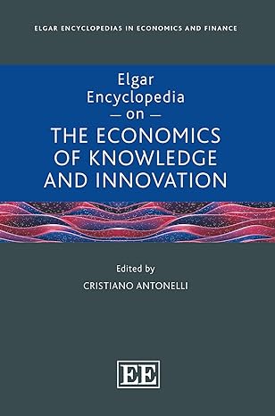Elgar Encyclopedia On The Economics Of Knowledge And Innovation