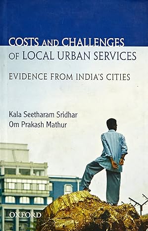 costs and challenges of local urban services evidence from indias cities 1st edition kala seetharam sridhar