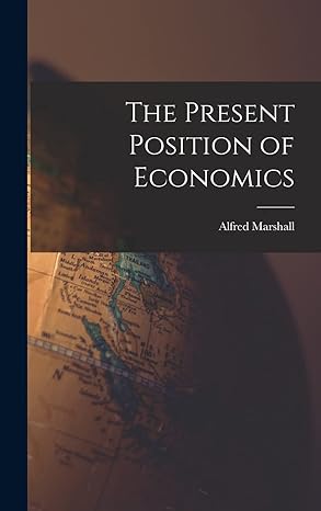 the present position of economics 1st edition alfred marshall 1015956130, 978-1015956131