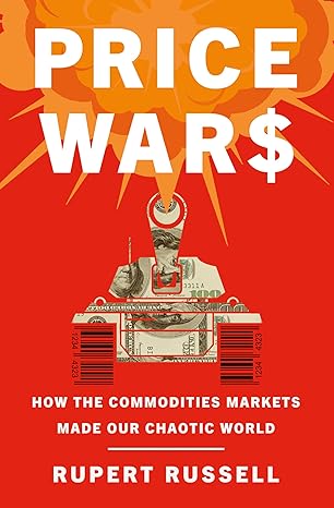 price wars how the commodities markets made our chaotic world 1st edition rupert russell 0385545851,
