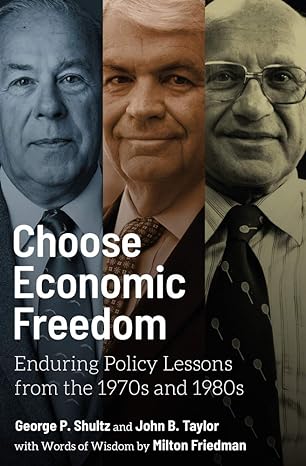 choose economic freedom enduring policy lessons from the 1970s and 1980s none edition george p shultz ,john b