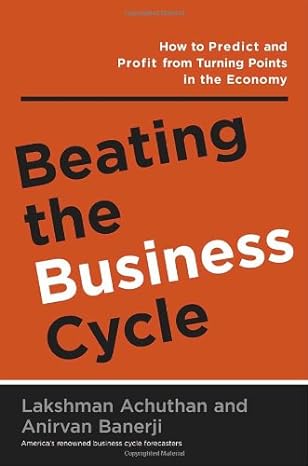 beating the business cycle how to predict and profit from turning points in the economy 1st edition lakshman