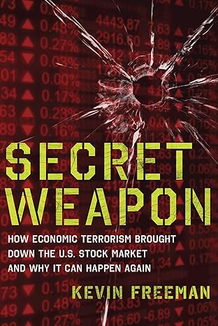 secret weapon how economic terrorism brought down the u s stock market and why it can happen again 1st