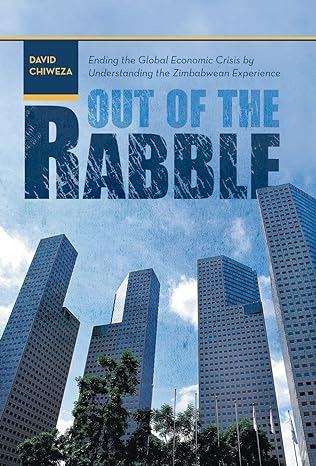 out of the rabble ending the global economic crisis by understanding the zimbabwean experience 1st edition