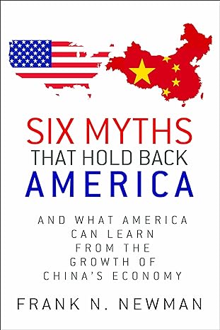 six myths that hold back america and what america can learn from the growth of chinas economy 1st edition