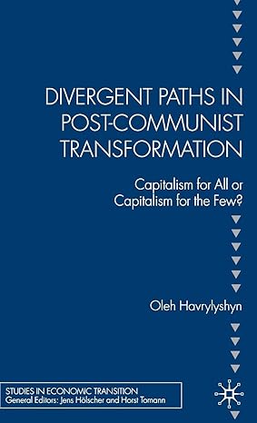 divergent paths in post communist transformation capitalism for all or capitalism for the few 1st edition o