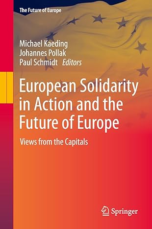 european solidarity in action and the future of europe views from the capitals 1st edition michael kaeding