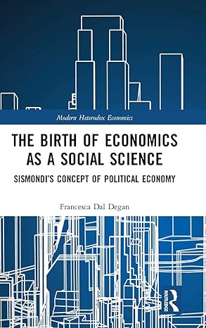 the birth of economics as a social science sismondis concept of political economy 1st edition francesca dal