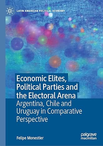 economic elites political parties and the electoral arena argentina chile and uruguay in comparative