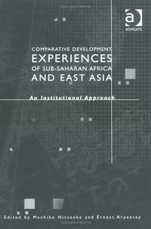 comparative development experiences of sub saharan africa and east asia an institutional approach 1st edition