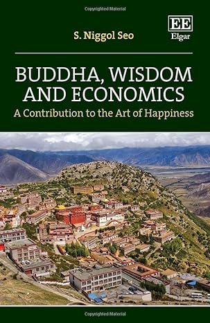 buddha wisdom and economics a contribution to the art of happiness 1st edition s niggol seo 1803929324,
