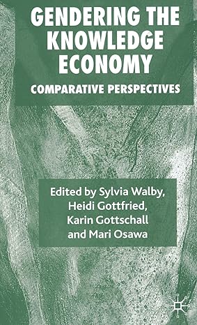 gendering the knowledge economy comparative perspectives 1st edition s walby ,h gottfried ,k gottschall ,m