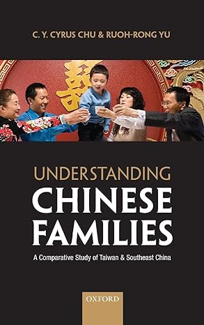 understanding chinese families a comparative study of taiwan and southeast china 1st edition c y cyrus chu