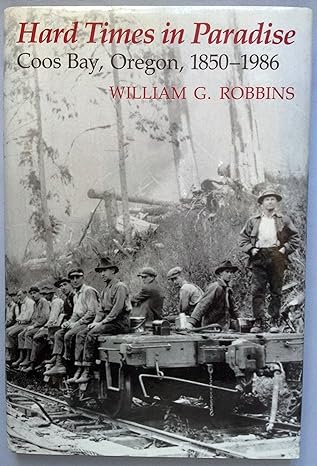 hard times in paradise coos bay oregon 1850 1986 revised edition william g robbins 0295966165, 978-0295966168