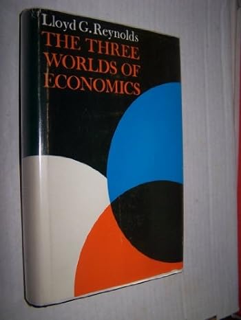the three worlds of economics 1st edition lloyd g raynolds 0300014813, 978-0300014815