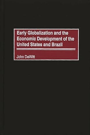 early globalization and the economic development of the united states and brazil 1st edition john w dewitt