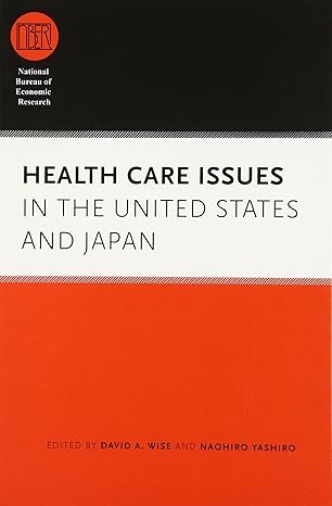 health care issues in the united states and japan 1st edition david a wise ,naohiro yashiro 0226902927,