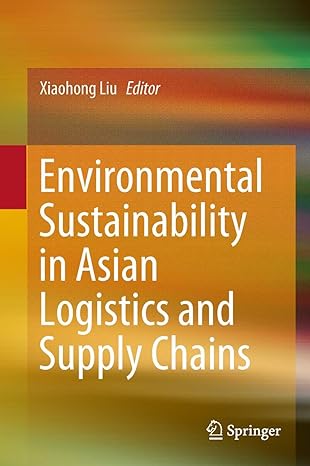 environmental sustainability in asian logistics and supply chains 1st edition xiaohong liu 9811304505,