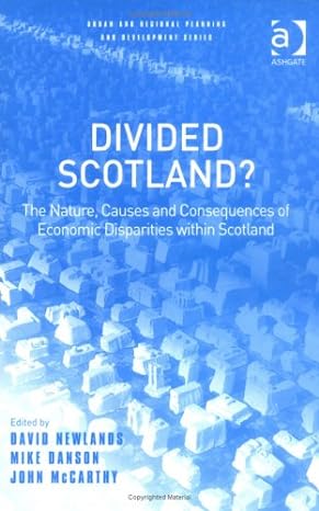 divided scotland the nature causes and consequences of economic disparities within scotland 1st edition david