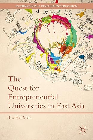 the quest for entrepreneurial universities in east asia 2013th edition k mok 1137322101, 978-1137322104