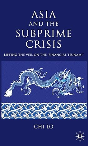 asia and the subprime crisis lifting the veil on the financial tsunami 2009th edition c lo 0230236197,