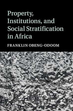property institutions and social stratification in africa 1st edition franklin obeng odoom 1108491995,