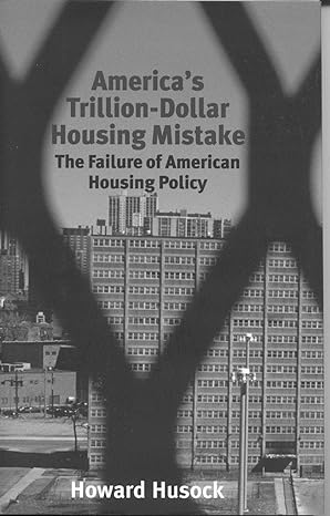 americas trillion dollar housing mistake the failure of american housing policy 1st edition howard husock