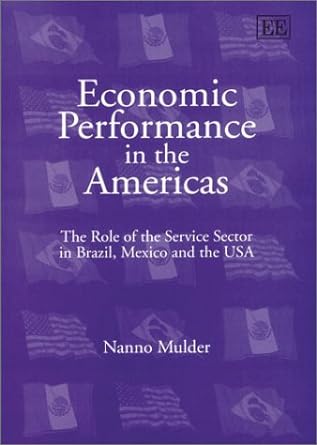 economic performance in the americas the role of the service sector in brazil mexico and the usa 1st edition