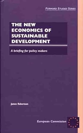 the new economics of sustainable development a briefing for policy makers 1st edition james robertson dr
