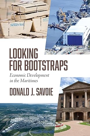looking for bootstraps economic development in the maritimes 1st edition donald savoie 1771084812,